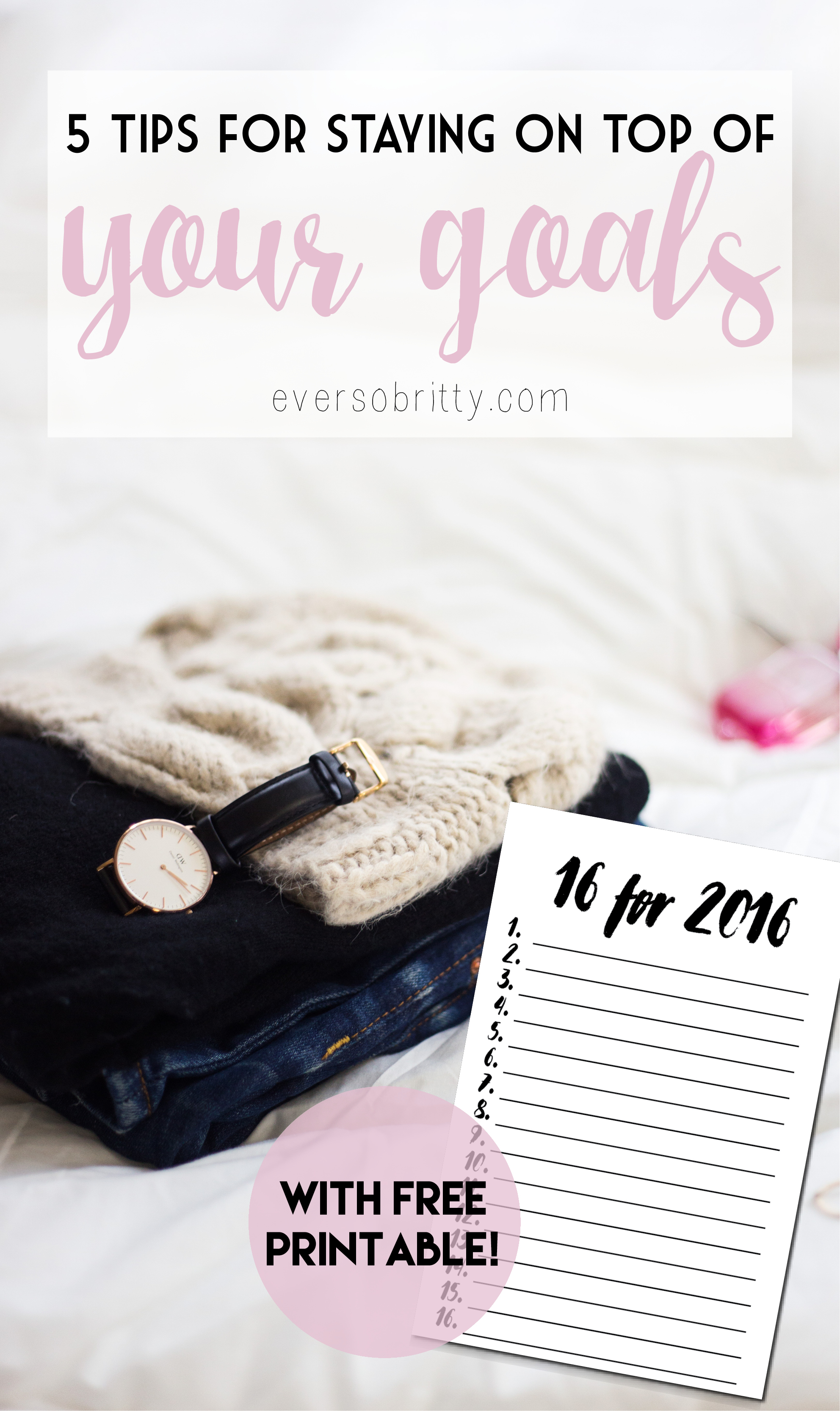 5 Tips For Staying On Top Of Your Goals (+free Printable!) - Ever So Britty